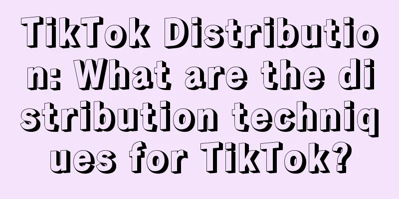 TikTok Distribution: What are the distribution techniques for TikTok?