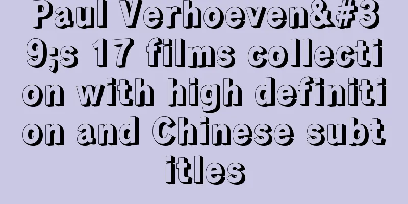 Paul Verhoeven's 17 films collection with high definition and Chinese subtitles