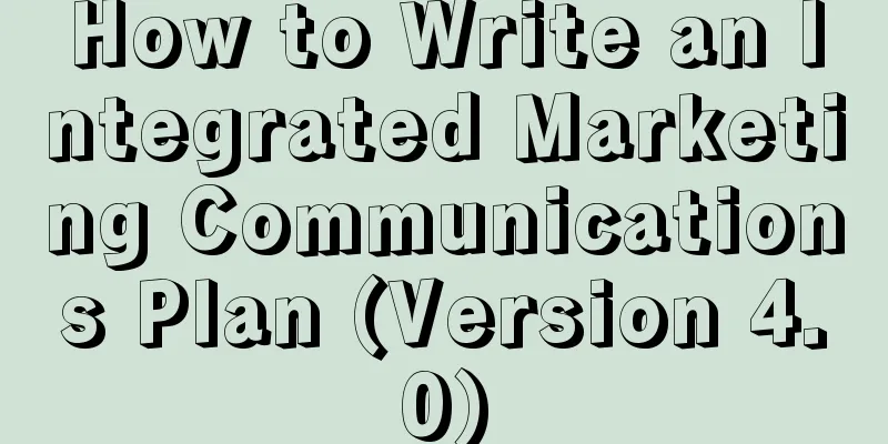 How to Write an Integrated Marketing Communications Plan (Version 4.0)