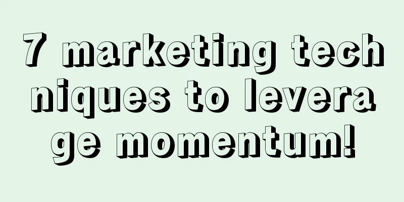 7 marketing techniques to leverage momentum!