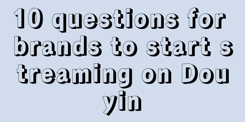 10 questions for brands to start streaming on Douyin