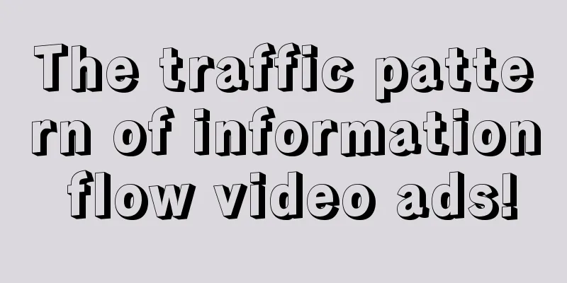 The traffic pattern of information flow video ads!