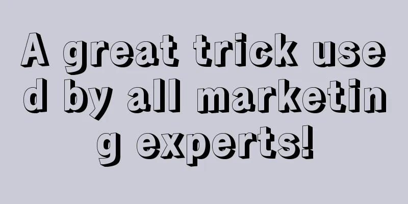 A great trick used by all marketing experts!