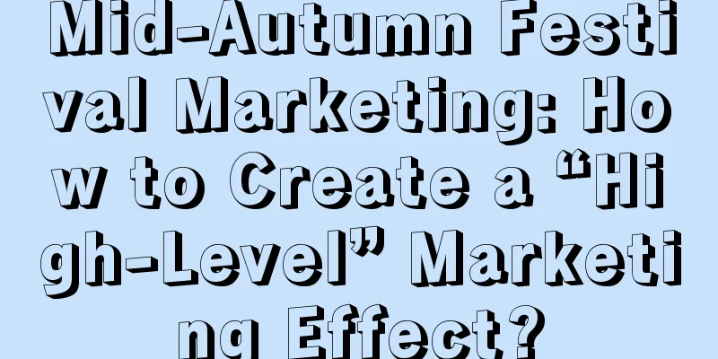 Mid-Autumn Festival Marketing: How to Create a “High-Level” Marketing Effect?