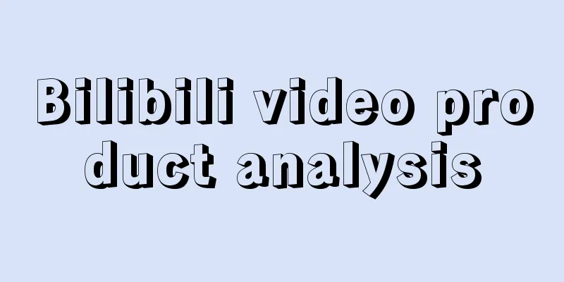 Bilibili video product analysis