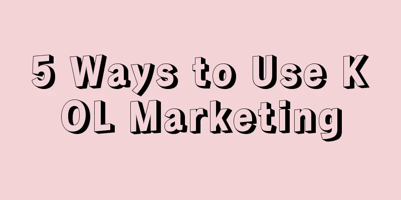 5 Ways to Use KOL Marketing