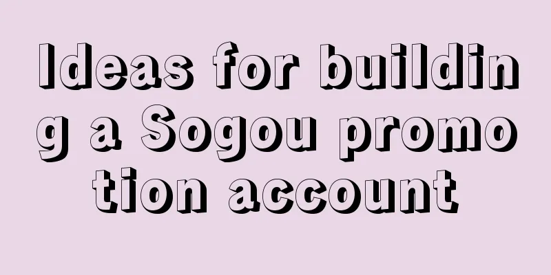 Ideas for building a Sogou promotion account