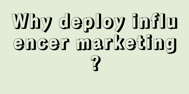 Why deploy influencer marketing?