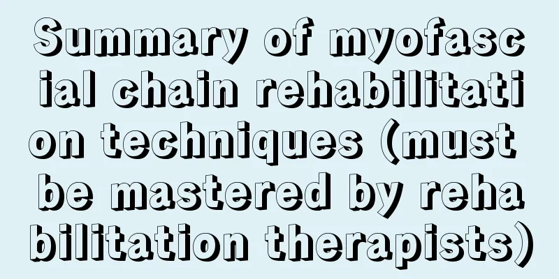 Summary of myofascial chain rehabilitation techniques (must be mastered by rehabilitation therapists)