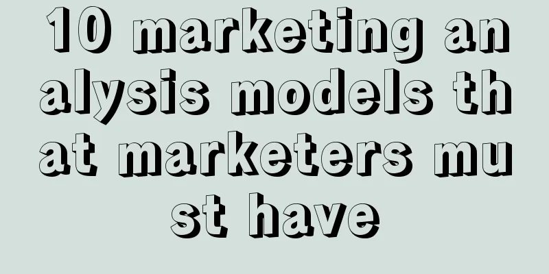 10 marketing analysis models that marketers must have