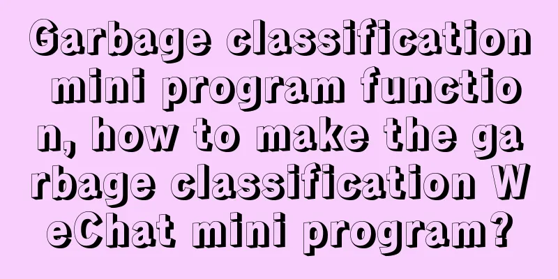 Garbage classification mini program function, how to make the garbage classification WeChat mini program?