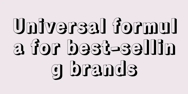 Universal formula for best-selling brands