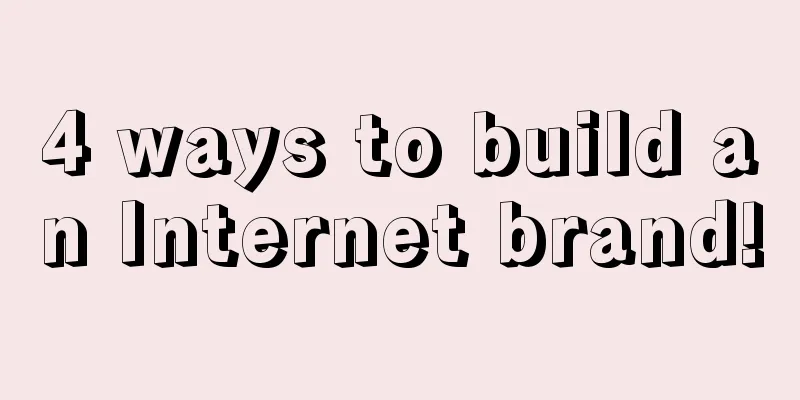 4 ways to build an Internet brand!