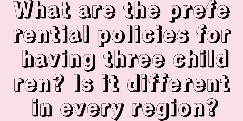 What are the preferential policies for having three children? Is it different in every region?