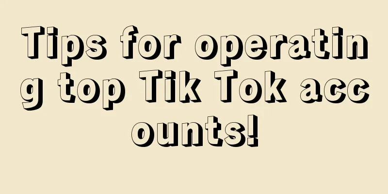 Tips for operating top Tik Tok accounts!