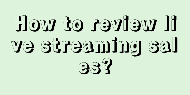 How to review live streaming sales?