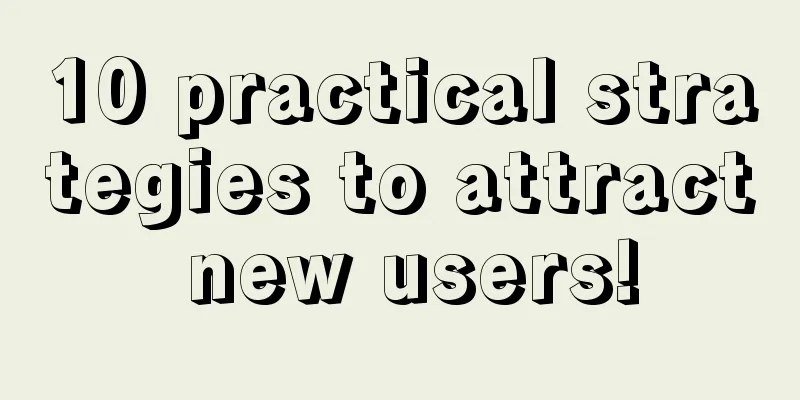 10 practical strategies to attract new users!