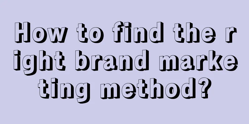 How to find the right brand marketing method?