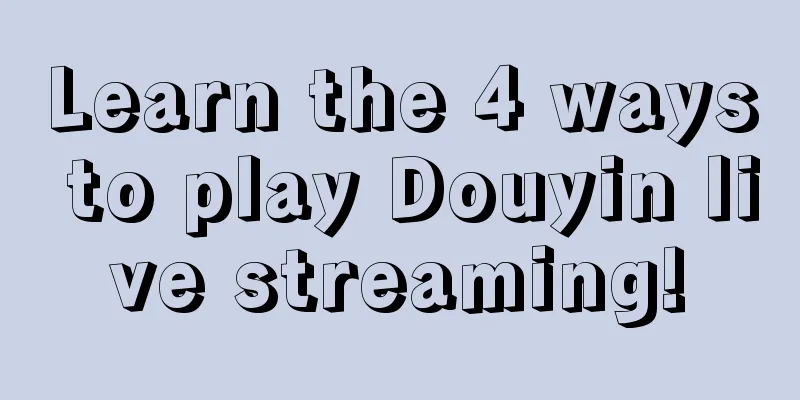 Learn the 4 ways to play Douyin live streaming!