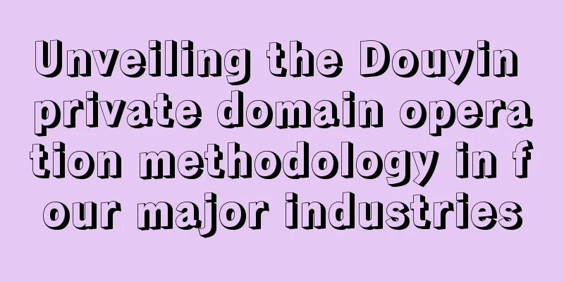 Unveiling the Douyin private domain operation methodology in four major industries