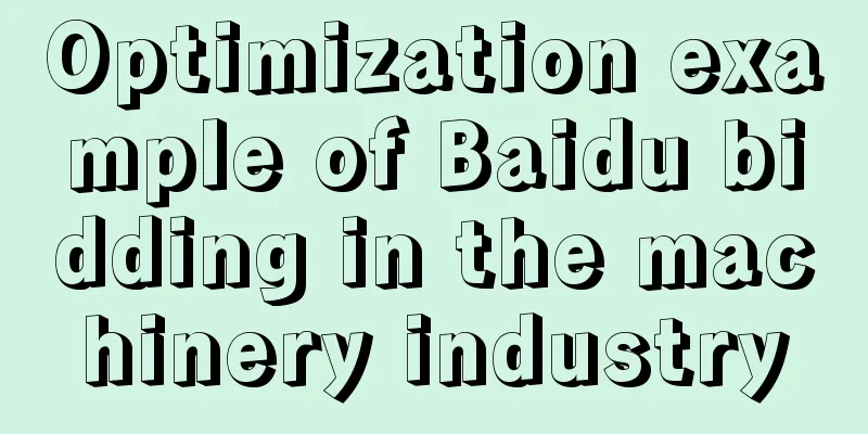 Optimization example of Baidu bidding in the machinery industry