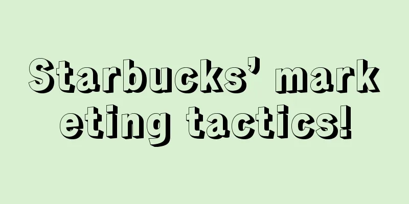 Starbucks’ marketing tactics!