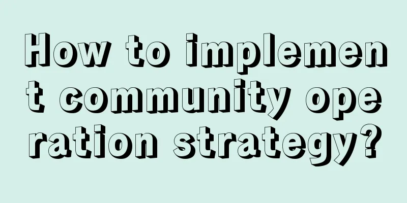 How to implement community operation strategy?