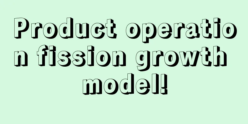 Product operation fission growth model!