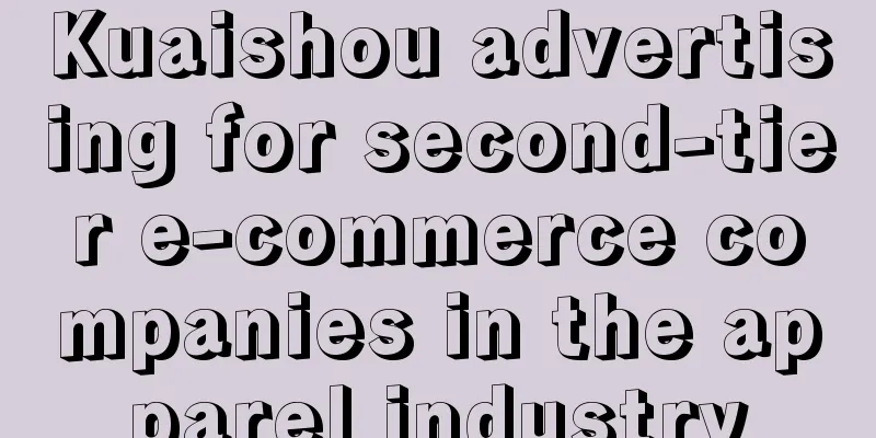 Kuaishou advertising for second-tier e-commerce companies in the apparel industry