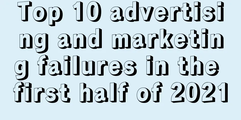 Top 10 advertising and marketing failures in the first half of 2021