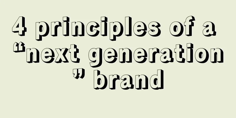 4 principles of a “next generation” brand