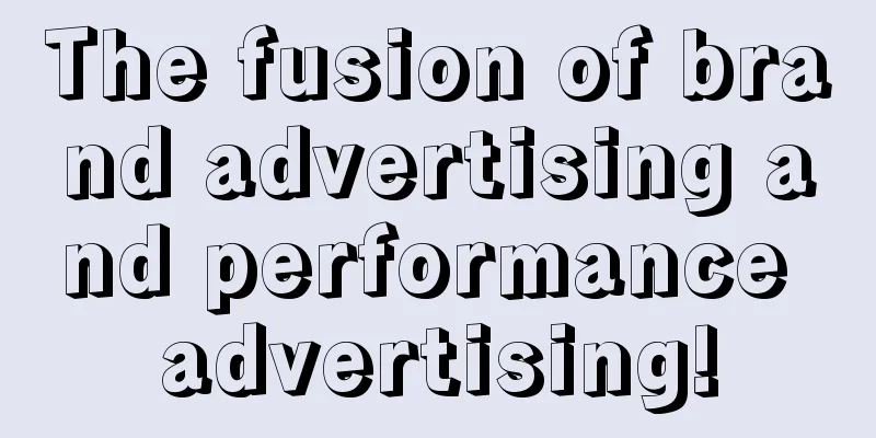 The fusion of brand advertising and performance advertising!