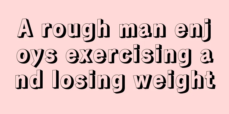 A rough man enjoys exercising and losing weight