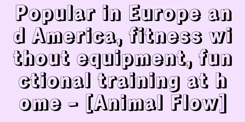 Popular in Europe and America, fitness without equipment, functional training at home - [Animal Flow]