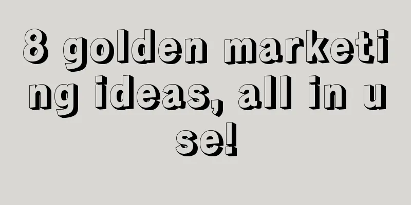 8 golden marketing ideas, all in use!