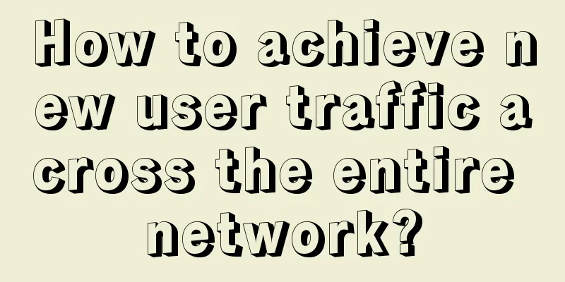 How to achieve new user traffic across the entire network?