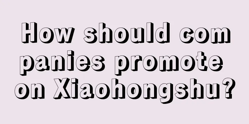 How should companies promote on Xiaohongshu?