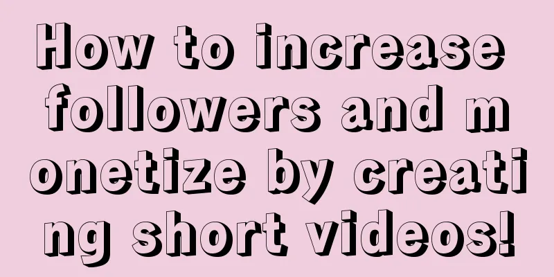 How to increase followers and monetize by creating short videos!