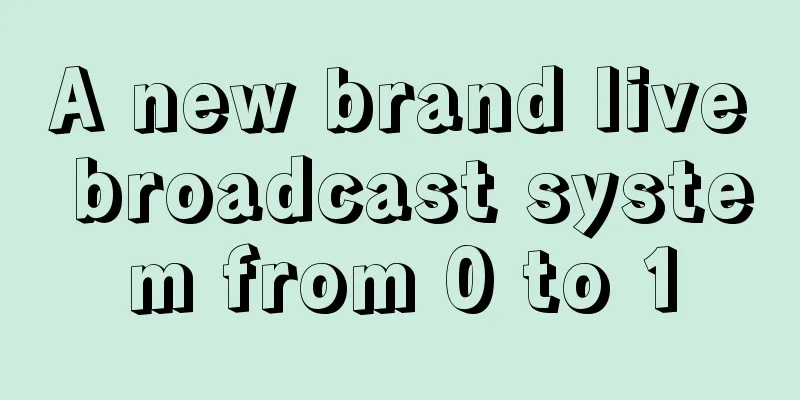 A new brand live broadcast system from 0 to 1