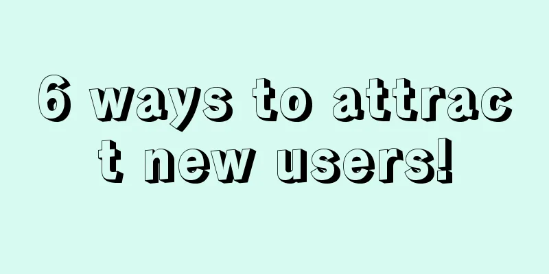 6 ways to attract new users!