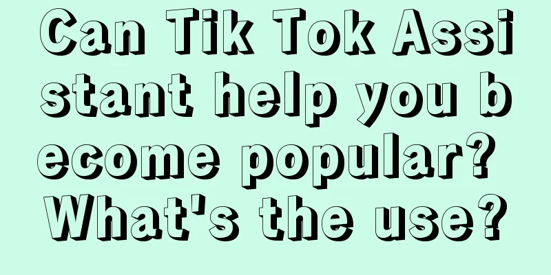 Can Tik Tok Assistant help you become popular? What's the use?