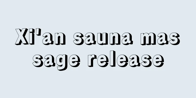 Xi'an sauna massage release