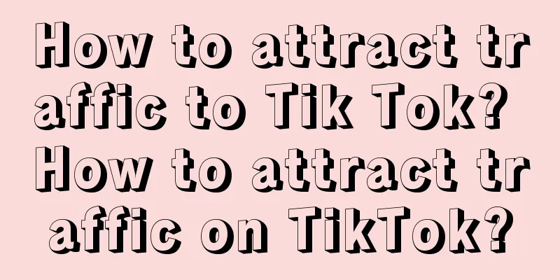 How to attract traffic to Tik Tok? How to attract traffic on TikTok?