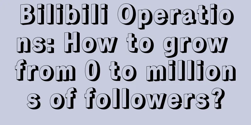 Bilibili Operations: How to grow from 0 to millions of followers?