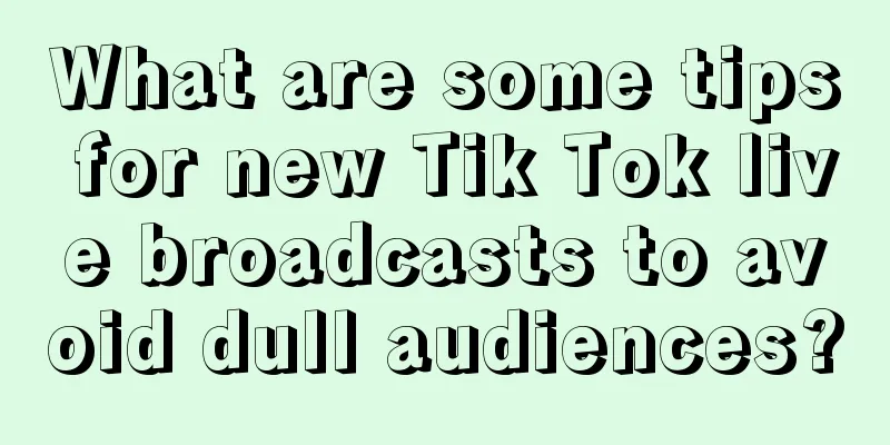 What are some tips for new Tik Tok live broadcasts to avoid dull audiences?