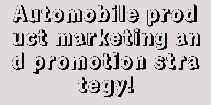 Automobile product marketing and promotion strategy!