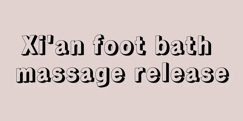 Xi'an foot bath massage release