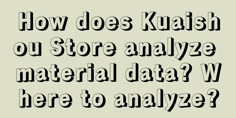 How does Kuaishou Store analyze material data? Where to analyze?