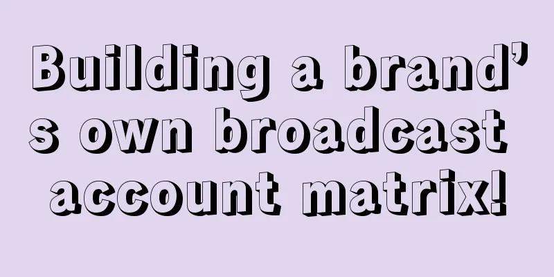 Building a brand’s own broadcast account matrix!