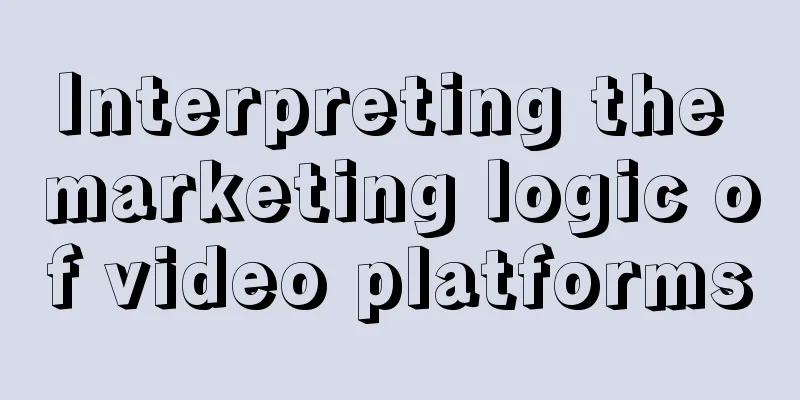 Interpreting the marketing logic of video platforms